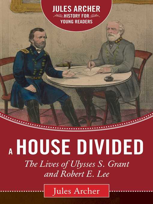 Title details for A House Divided: the Lives of Ulysses S. Grant and Robert E. Lee by Jules Archer - Available